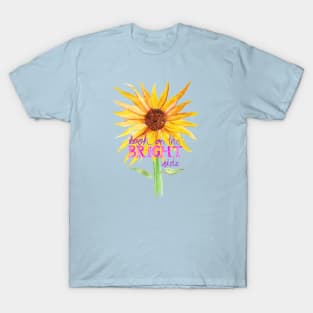 Sunflower - Look on the bright side - hand painted optimistic quote positivity typography T-Shirt